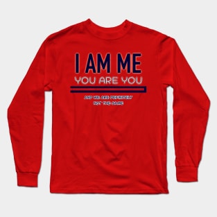 Don't compare me to anyone. Because I am my happiness Long Sleeve T-Shirt